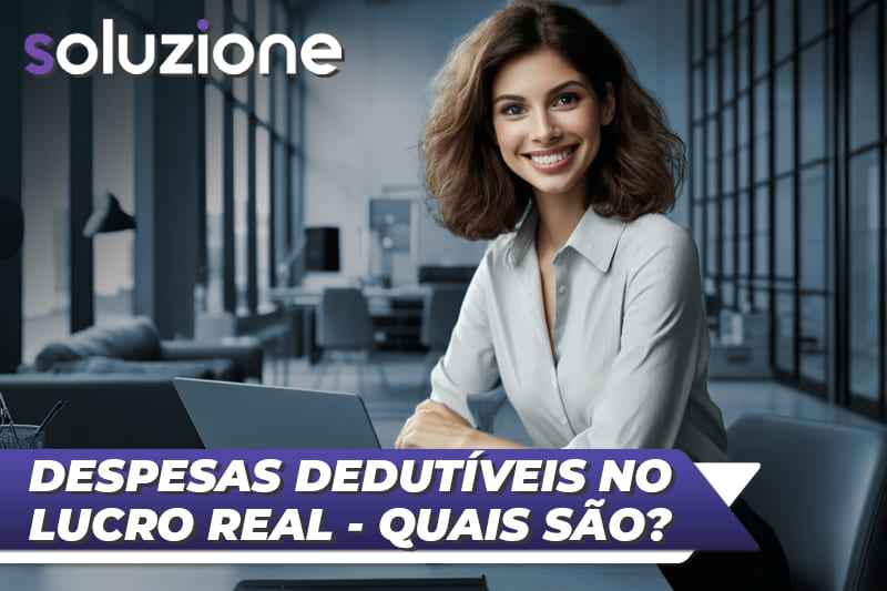 Despesas dedutíveis no Lucro Real - Imagem de empresária feliz por deduzir despesas no Lucro Real