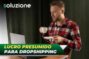 Como funciona o Lucro Presumido para dropshipping - Imagem de empresário com noebook fazendo vendas do drop nacional e internacional