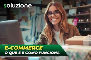 E-commerce o que é e como funciona - Imagem de empresária especializada em comércio eletrônico